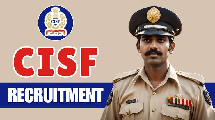 CISF Recruitment 2025 : ୧୧ ହଜାରରୁ ଅଧିକ ପଦବୀ ଖାଲି